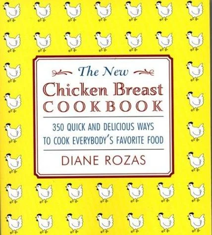 The New Chicken Breast Cookbook: 350 Quick and Delicious Ways to Cook Everybody's Favorite Food