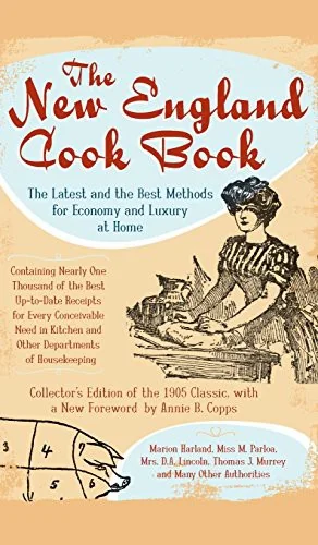 The New England Cook Book: The Latest and the Best Methods for Economy and Luxury at Home (Collector's) (Collector's)