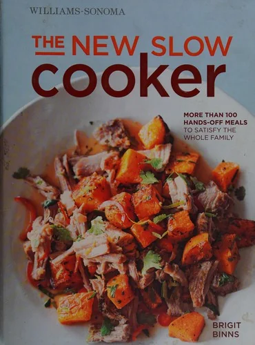 The New Slow Cooker Rev. (Williams-Sonoma): More Than 100 Hands-Off Meals to Satisfy the Whole Family