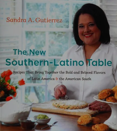 The New Southern-Latino Table: Recipes That Bring Together the Bold and Beloved Flavors of Latin America & the American South