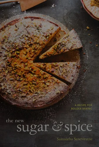 The New Sugar & Spice: A Recipe for Bolder Baking by Seneviratne, Samantha