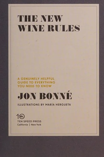 The New Wine Rules: A Genuinely Helpful Guide to Everything You Need to Know by Bonne, Jon