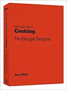 The New York Times Cooking No-Recipe Recipes: [A Cookbook]