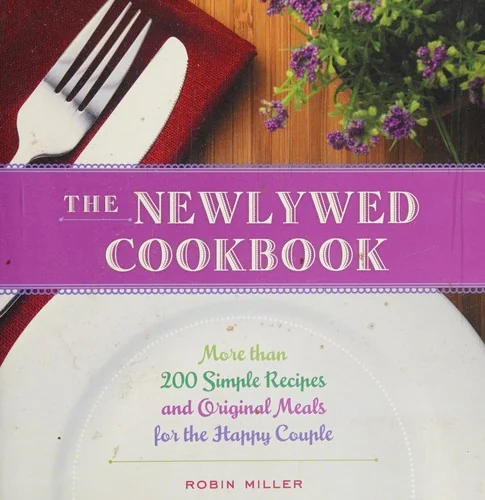 The Newlywed Cookbook: More Than 200 Simple Recipes and Original Meals for the Happy Couple (Revised)
