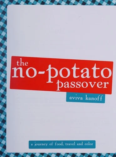 The No-Potato Passover: A Journey of Food, Travel and Color by Kanoff, Aviva
