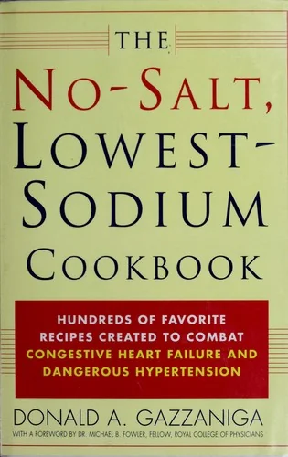 The No-Salt, Lowest-Sodium Cookbook: Hundreds of Favorite Recipes Created to Combat Congestive Heart Failure and Dangerous Hypertension