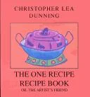 The One Recipe Recipe Book: Or, the Artist's Friend