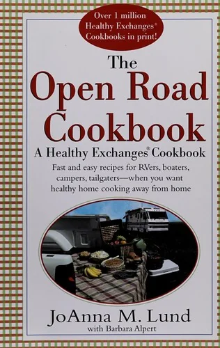 The Open Road Cookbook: Fast and Easy Recipes for RVers, Boaters, Campers, Tailgater -- When You Want Healthy Home Cooking Away From Home