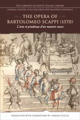 The Opera of Bartolomeo Scappi (1570): L'Arte Et Prudenza d'Un Maestro Cuoco (the Art and Craft of a Master Cook)