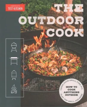The Outdoor Cook: How to Cook Anything Outside Using Your Grill, Fire Pit, Flat-Top Grill, and More