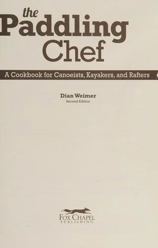The Paddling Chef, Second Edition: A Cookbook for Canoeists, Kayakers, and Rafters