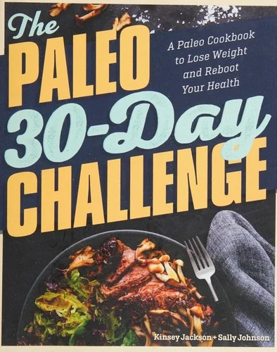 The Paleo 30-Day Challenge: A Paleo Cookbook to Lose Weight and Reboot Your Health