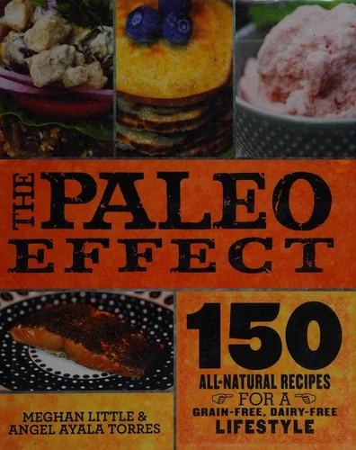 The Paleo Effect: 150 All-Natural Recipes for a Grain-Free, Dairy-Free Lifestyle