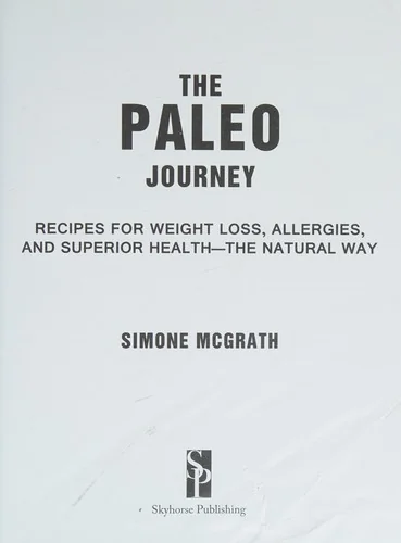 The Paleo Journey: Recipes for Weight Loss, Allergies, and Superior Health?the Natural Way