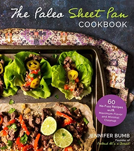 The Paleo Sheet Pan Cookbook: 60 No-Fuss Recipes with Maximum Flavor and Minimal Cleanup by Bumb, Jennifer