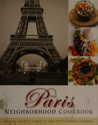 The Paris Neighborhood Cookbook: Danyel Couet's Guide to the City's Ethnic Cuisines
