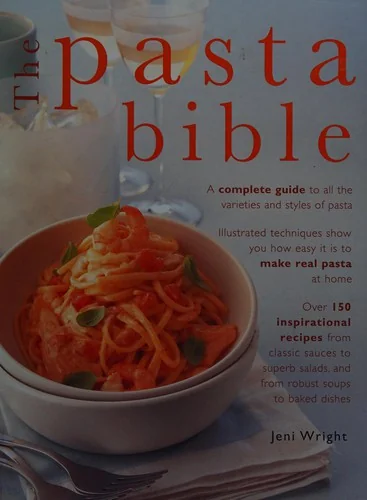 The Pasta Bible: The Definitive Guide to Choosing, Making, Cooking and Enjoying Italian Pasta