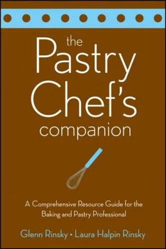 The Pastry Chef's Companion: A Comprehensive Resource Guide for the Baking and Pastry Professional by Rinsky, Glenn