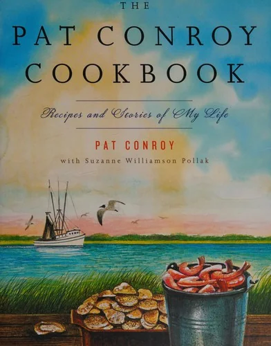 The Pat Conroy Cookbook: Recipes and Stories of My Life by Conroy, Pat