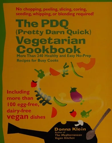 The PDQ (Pretty Darn Quick) Vegetarian Cookbook: More Than 240 Healthy and Easy No-Prep Recipes for Busy Cooks