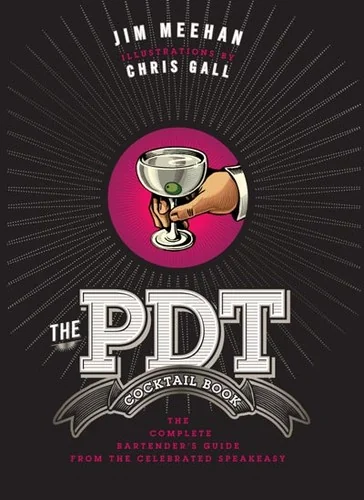 The Pdt Cocktail Book: The Complete Bartender's Guide from the Celebrated Speakeasy