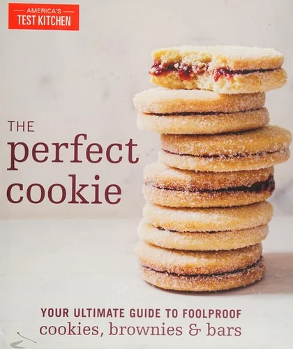 The Perfect Cookie: Your Ultimate Guide to Foolproof Cookies, Brownies & Bars