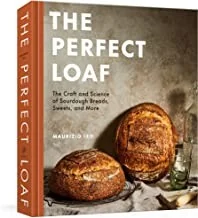 The Perfect Loaf: The Craft and Science of Sourdough Breads, Sweets, and More: A Baking Book
