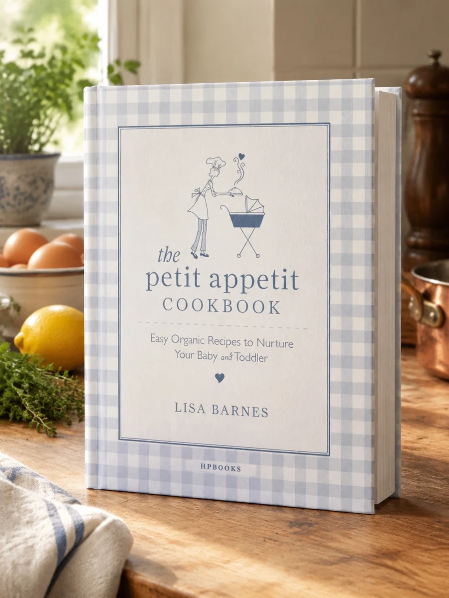 The Petit Appetit Cookbook: Easy, Organic Recipes to Nurture Your Baby and Toddler