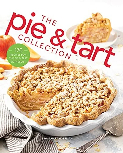 The Pie and Tart Collection: 170 Recipes for the Pie and Tart Baking Enthusiast