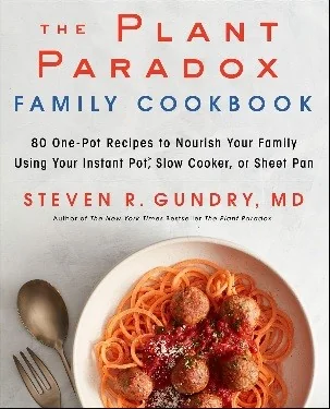 The Plant Paradox Family Cookbook: 80 One-Pot Recipes to Nourish Your Family Using Your Instant Pot, Slow Cooker, or Sheet Pan