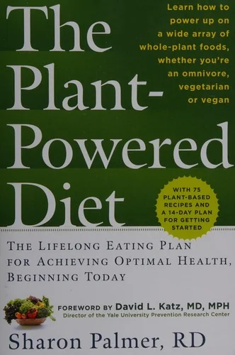 The Plant-Powered Diet: The Lifelong Eating Plan for Achieving Optimal Health, Beginning Today