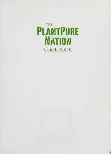 The Plantpure Nation Cookbook: The Official Companion Cookbook to the Breakthrough Film...with Over 150 Plant-Based Recipes