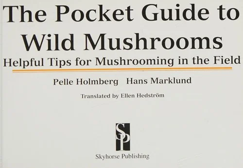The Pocket Guide to Wild Mushrooms: Helpful Tips for Mushrooming in the Field by Holmberg, Pelle
