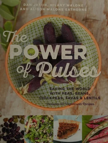 The Power of Pulses: Saving the World with Peas, Beans, Chickpeas, Favas and Lentils