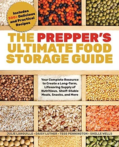The Prepper's Ultimate Food-Storage Guide: Your Complete Resource to Create a Long-Term, Lifesaving Supply of Nutritious, Shelf-Stable Meals, Snacks, and