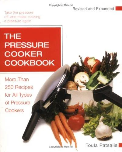 The Pressure Cooker Cookbook: More Than 250 Recipes for All Types of Pressure Cookers, Revised and Expanded (Revised)