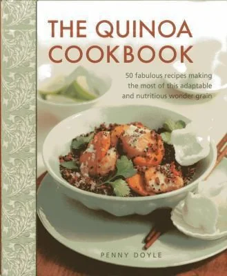 The Quinoa Cookbook: 50 Fabulous Recipes Making the Most of This Adaptable and Nutritious Wonder Grain by Doyle, Penny
