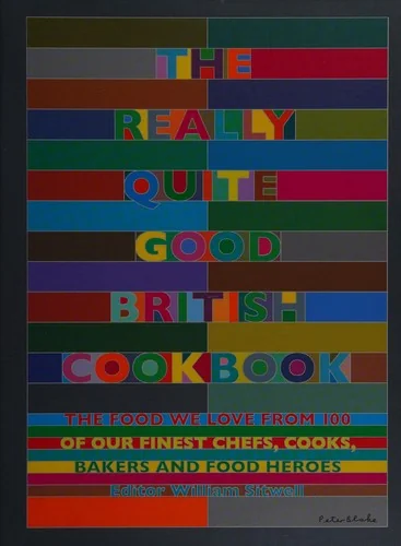 The Really Quite Good British Cookbook: The Food We Love from 100 of Our Best Chefs, Cooks, Bakers and Local Heroes
