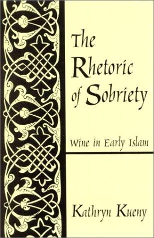 The Rhetoric of Sobriety: Wine in Early Islam