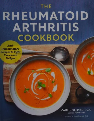 The Rheumatoid Arthritis Cookbook: Anti-Inflammatory Recipes to Fight Flares and Fatigue