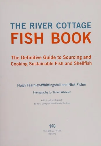 The River Cottage Fish Book: The Definitive Guide to Sourcing and Cooking Sustainable Fish and Shellfish [A Cookbook]