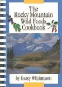 The Rocky Mountain Wild Foods Cookbook