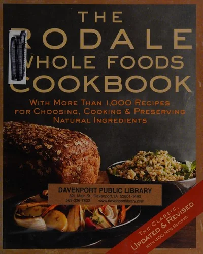 The Rodale Whole Foods Cookbook: With More Than 1,000 Recipes for Choosing, Cooking, & Preserving Natural Ingredients (Updated, Revised)
