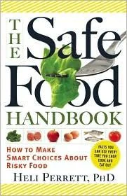 The Safe Food Handbook: How to Make Smart Choices about Risky Food by Perrett, Heli