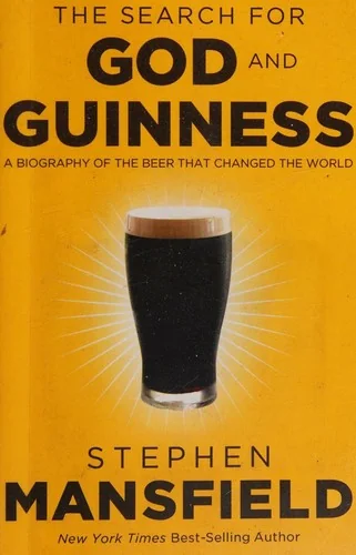 The Search for God and Guinness: A Biography of the Beer That Changed the World