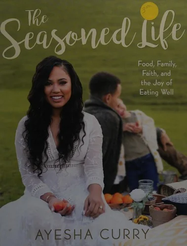 The Seasoned Life: Food, Family, Faith, and the Joy of Eating Well