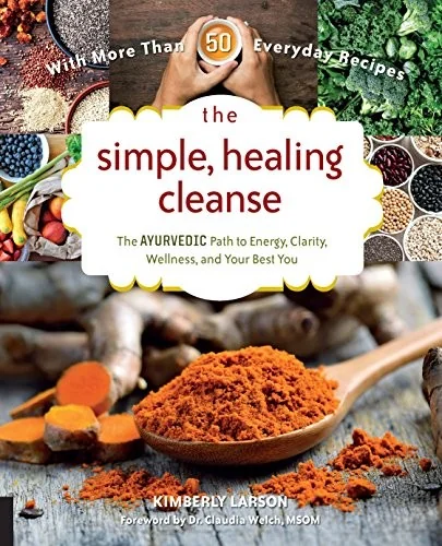 The Simple, Healing Cleanse: The Ayurvedic Path to Energy, Clarity, Wellness, and Your Best You by Larson, Kimberly