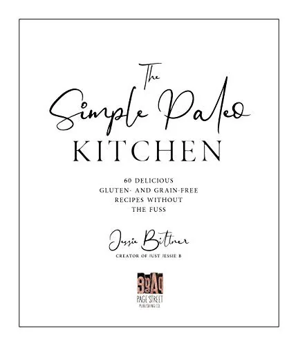 The Simple Paleo Kitchen: 60 Delicious Gluten- And Grain-Free Recipes Without the Fuss