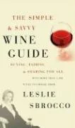 The Simple & Savvy Wine Guide: Buying, Pairing, and Sharing for All by Sbrocco, Leslie