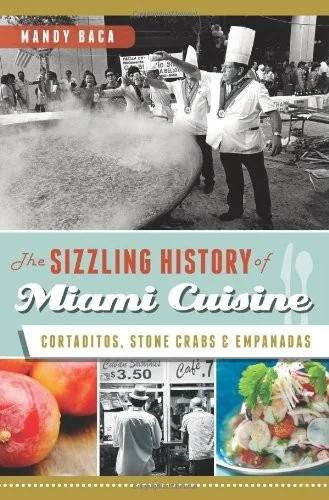 The Sizzling History of Miami Cuisine: Cortaditos, Stone Crabs and Empanadas by Baca, Mandy